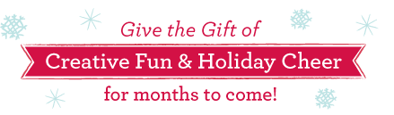 Give the Gift of Creative Fun and Holiday Cheer for Months to Come!